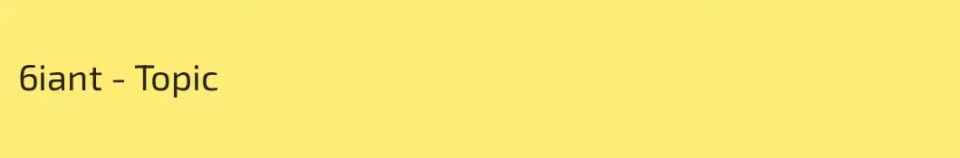 6iant - Topic